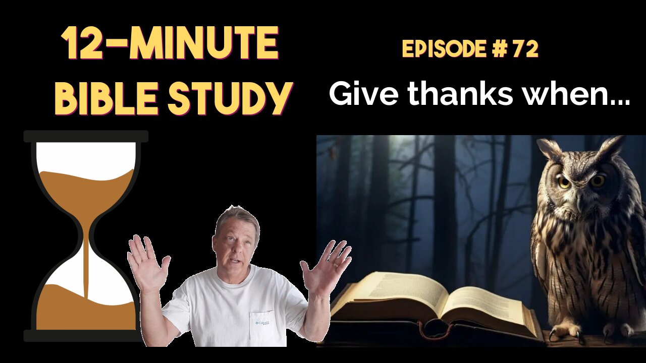 12-Minute Bible Study # 72: Give thanks when...