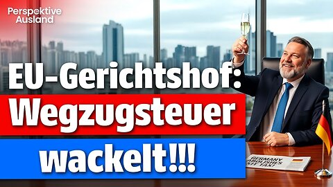 EuGH kippt Wegzugsteuer? Der Polen-Fall, der Deutschland zittern lässt