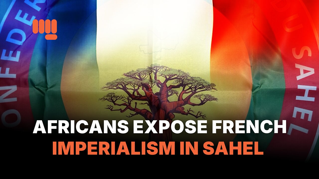 AFRICANS EXPOSE FRENCH IMPERIALISM IN SAHEL