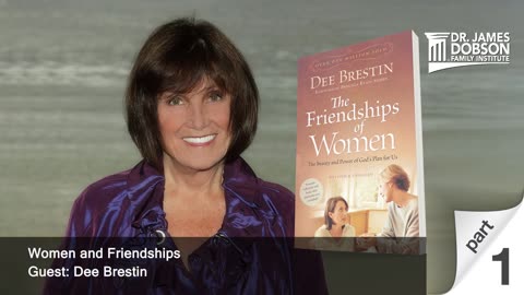 Women and Friendships - Part 1 with Guest Dee Brestin