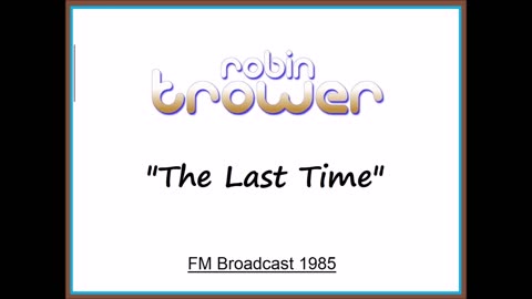 Robin Trower - The Last Time (Live in Milwaukee, Wisconsin 1985) FM Broadcast
