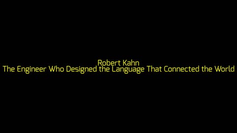 Robert Kahn: The Engineer Who Designed the Language That Connected the World