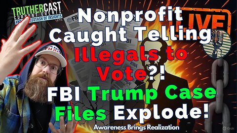 Nonprofit Voter Fraud Sting & FBI Drops 200 Pages on Trump Cases