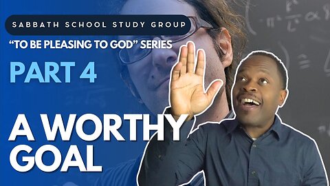 A Worthy Goal - 1 John 5 Sabbath School Study Group Lesson w/ Chris Bailey III