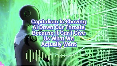 Capitalism Is Shoving AI Down Our Throats Because It Can't Give Us What We Actually Want