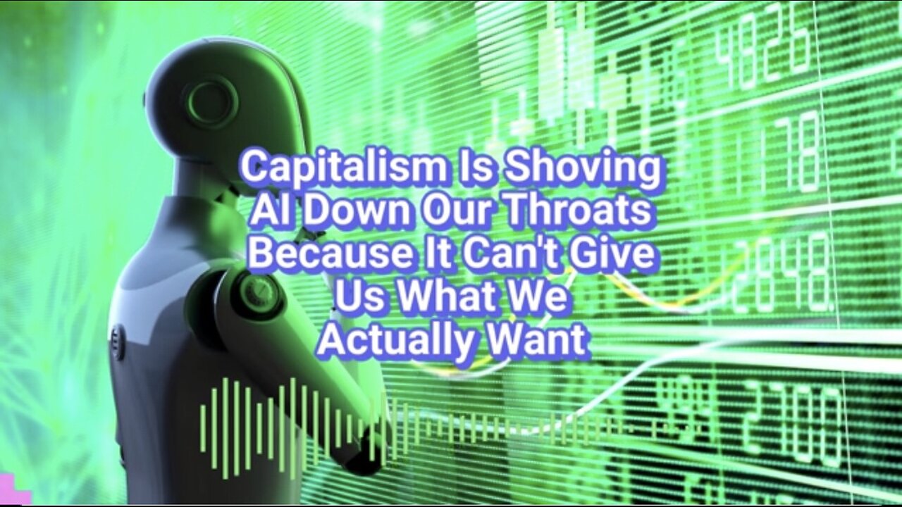 Capitalism Is Shoving AI Down Our Throats Because It Can't Give Us What We Actually Want