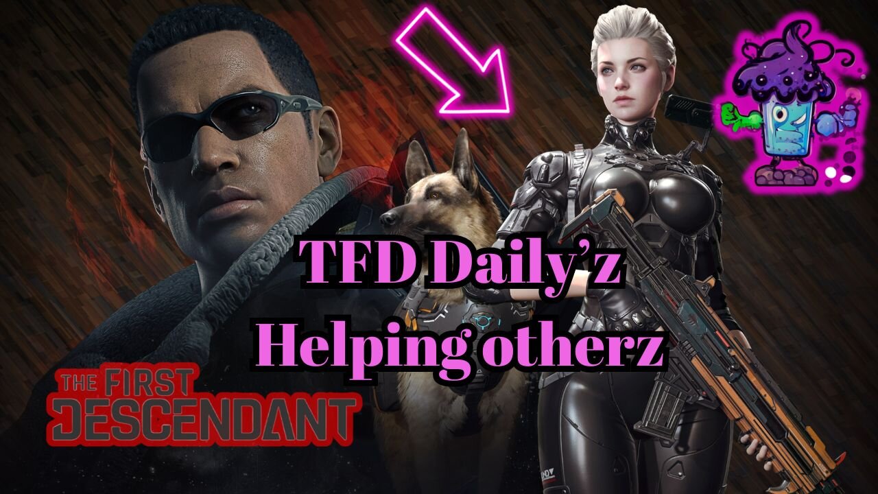 The First Descendant - Dailyz, Grind, Chill- need help? AMA