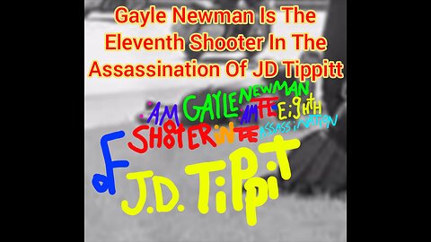 Gayle Newman Is The Eleventh Shooter In The Assassination Of JD Tippitt