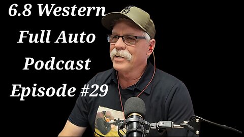 6.8 Western Full Auto Podcast! Episode #29