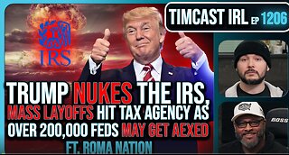 Trump NUKES IRS, Mass Fed Layoffs, Democrats REVOLT Over 200k Layoffs w-Roma Nation - Timcast IRL