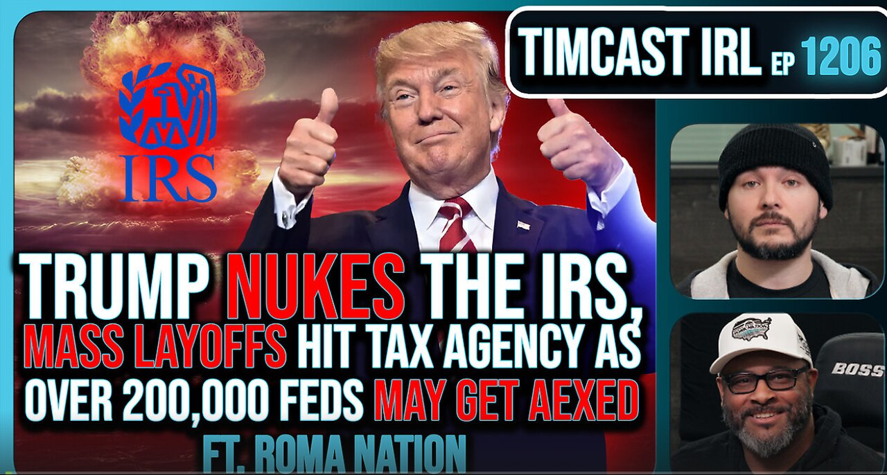 Trump NUKES IRS, Mass Fed Layoffs, Democrats REVOLT Over 200k Layoffs w-Roma Nation - Timcast IRL