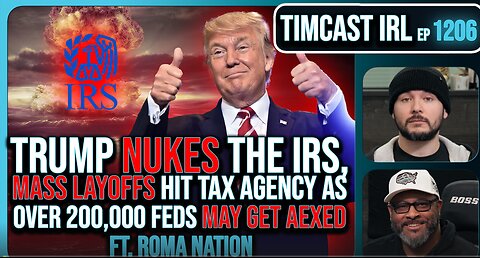 Trump NUKES IRS, Mass Fed Layoffs, Democrats REVOLT Over 200k Layoffs w-Roma Nation - Timcast IRL