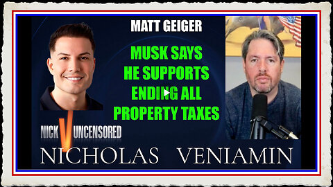 Matt Geiger Discusses Elon Musk Supports Ending All Property Taxes in USA with Nicholas Veniamin