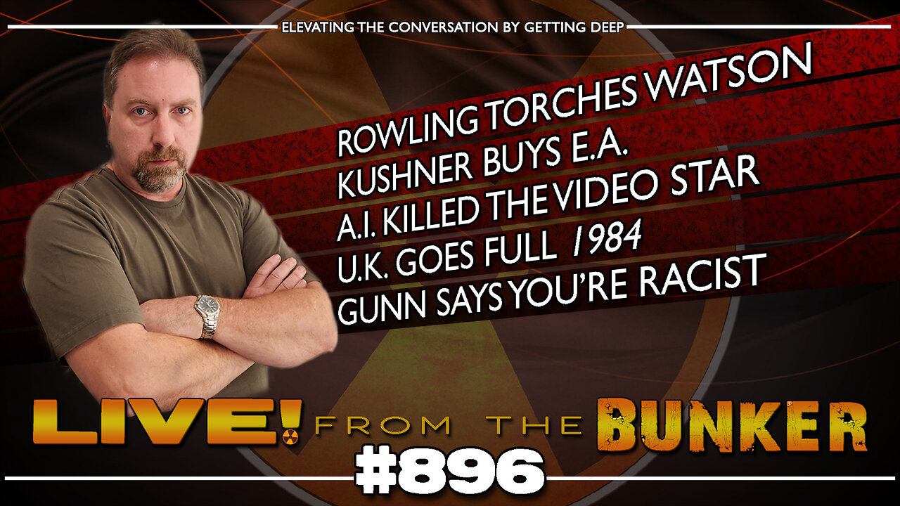 Live From The Bunker 896: Rowling Scorches Watson | EA Under New Management | Gunn: You're Racist