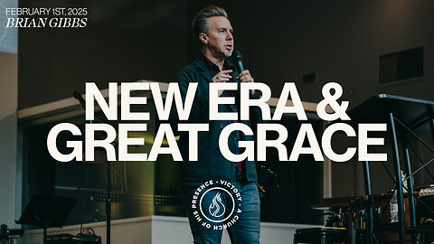 New Era & Great Grace | Brian Gibbs [February 1st, 2025]