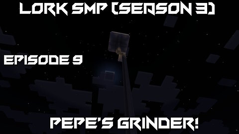 Pepe's Grinder! - Minecraft Lork SMP #9 (Season 3)