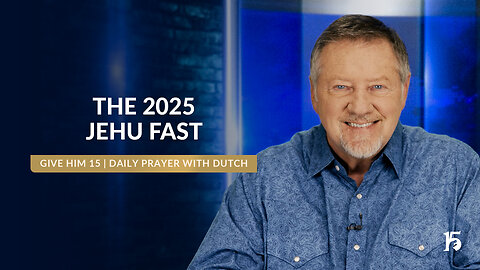 The 2025 Jehu Fast | Give Him 15: Daily Prayer with Dutch | January 1, 2025