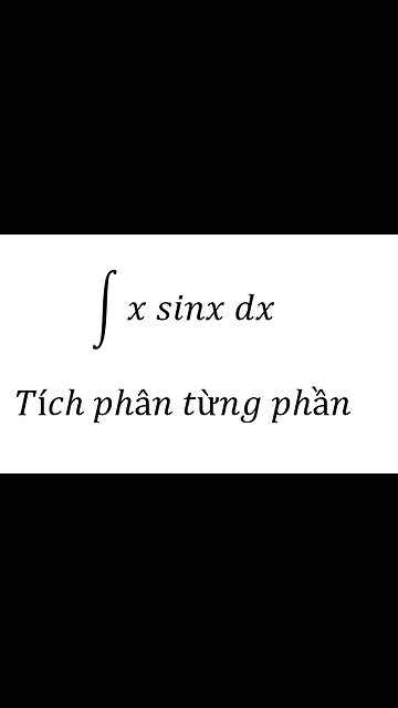 Toán 12: ∫ x sinx dx - Tích phân từng phần #Parts #Integrals #Integrations #TichPhanTungPhan