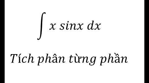 Toán 12: ∫ x sinx dx - Tích phân từng phần #Parts #Integrals #Integrations #TichPhanTungPhan