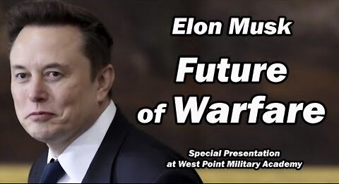 SPECIAL - Elon Musk: Future of Warfare - An Analysis by Lt Col Daniel Davis