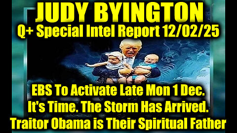Judy Byington: Un-Redacted 12.02.25 - EBS To Activate Late, The Storm Has Arrived.
