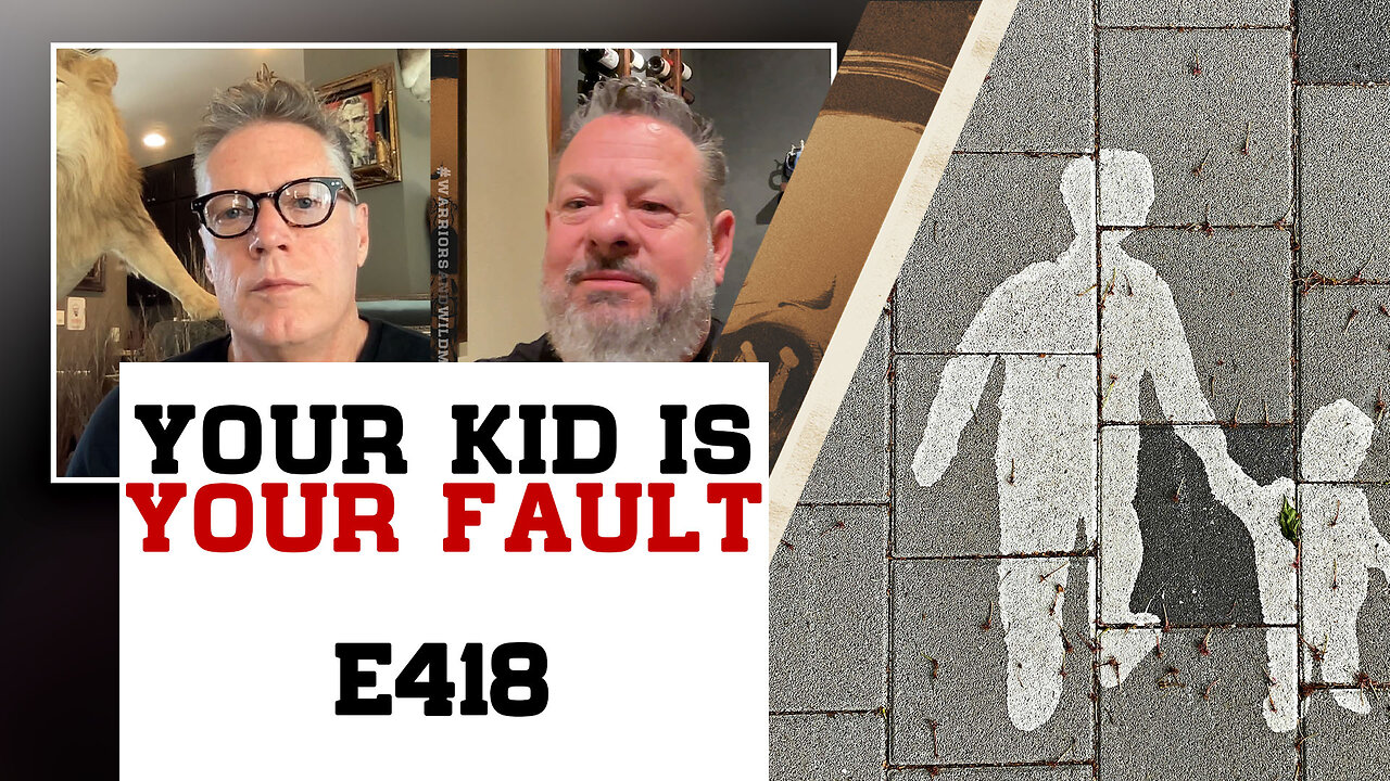 E418: Your Kid is Your Fault