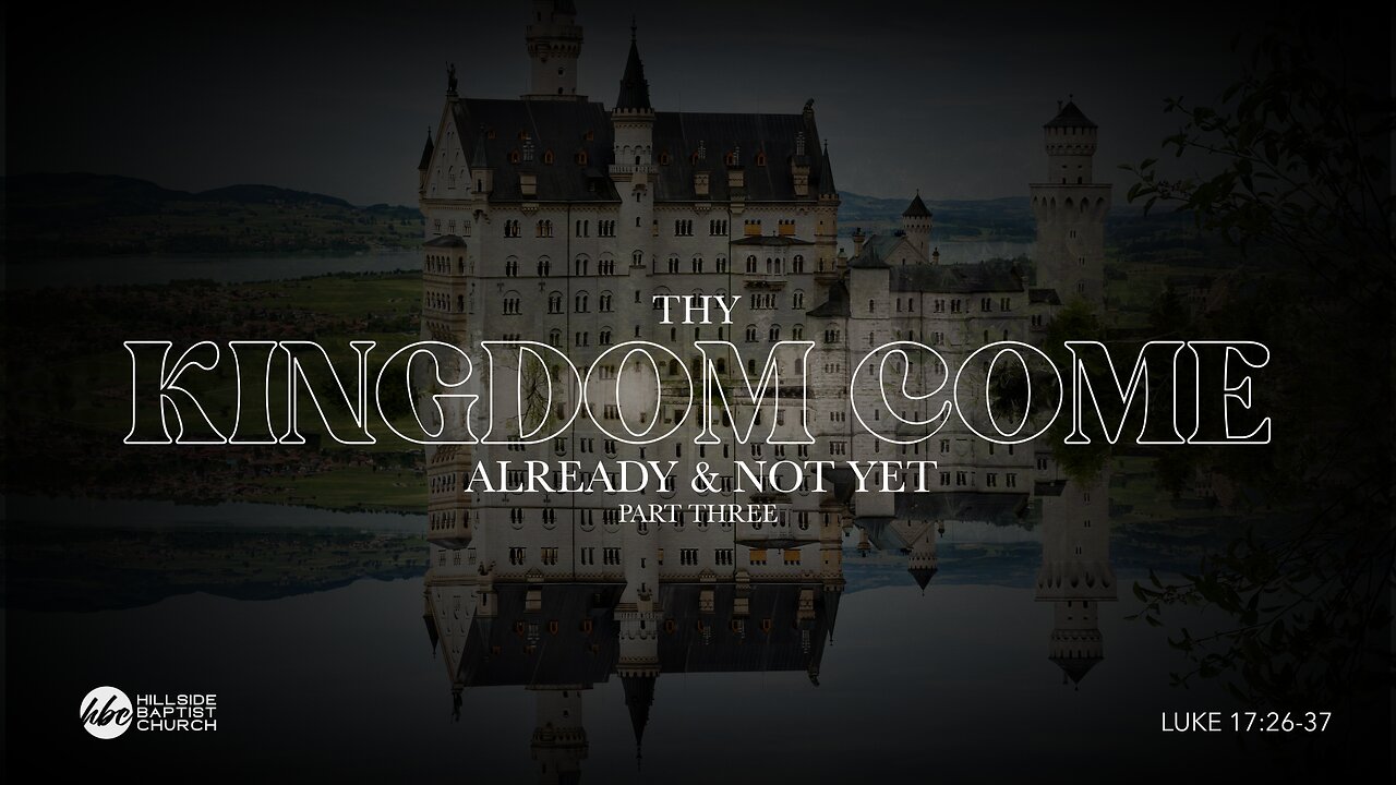 Thy Kingdom Come: Part Three (Luke 17:26-37)