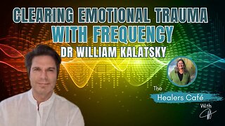 Clearing Emotional Trauma with Frequency with Dr William Kalatsky & Manon on The Healers Café