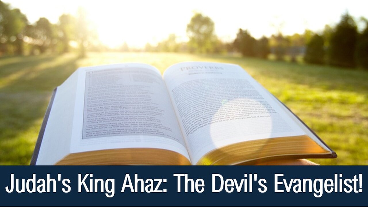 Judah's King Ahaz: The Devil's Evangelist! - II Chronicles 28