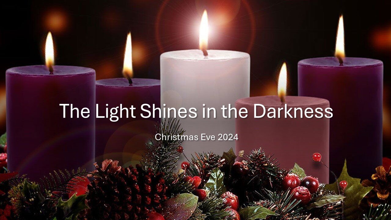 December 24, 2024 - "The Light Shines in the Darkness" - Christmas Eve