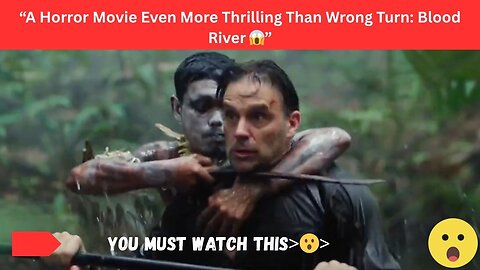 “The Horror That Goes Beyond Wrong Turn: Blood River 👻”