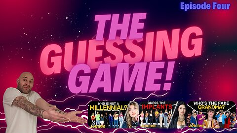 The Guessing Game - Episode 4. Who is not a Millennial? Guess The Implants? Who's The Fake Grandma?