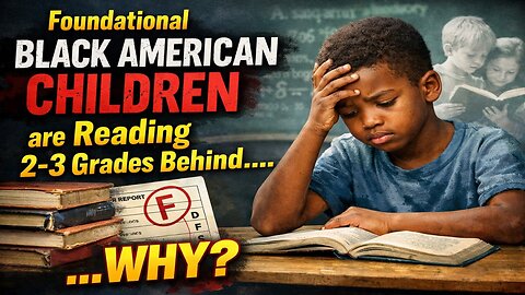 Foundational Black American Children Are Reading 2–3 Grade Levels Behind…. Why?