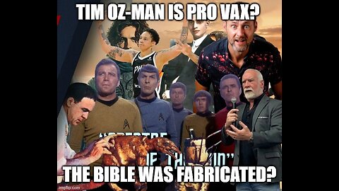 Tim Oz-man is Pro Vax? The Bible was fabricated?