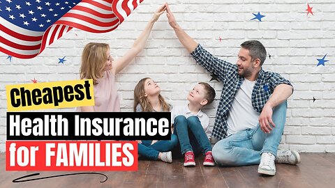 Best and Cheapest Health Insurance Plans for Families in the USA 🇺🇸🏥