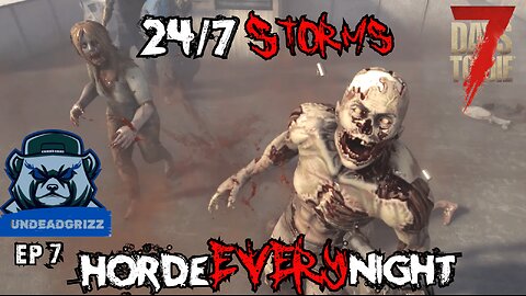7 Days to Die 24/7 Storms + Horde Every Night | Ep7 – WHY DO YOU DO THIS TO ME TRADER JEN?