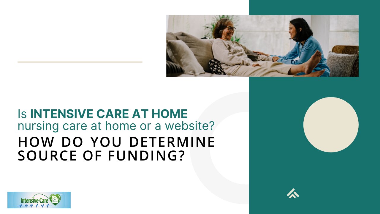 Is INTENSIVE CARE AT HOME Nursing Care at Home or a Website? How Do You Determine Source of Funding?