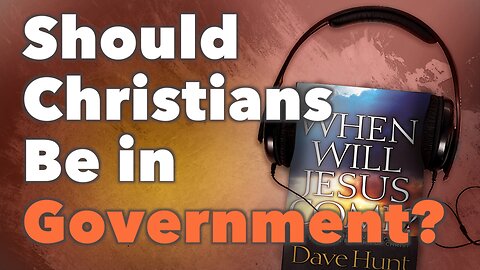 Should Christians Be in Government?
