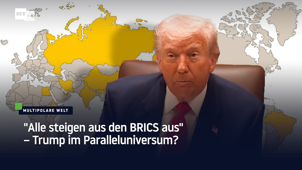 "Alle steigen aus den BRICS aus" – Trump im Paralleluniversum?