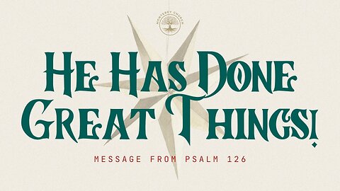 He Has Done Great Things! | Psalm 126