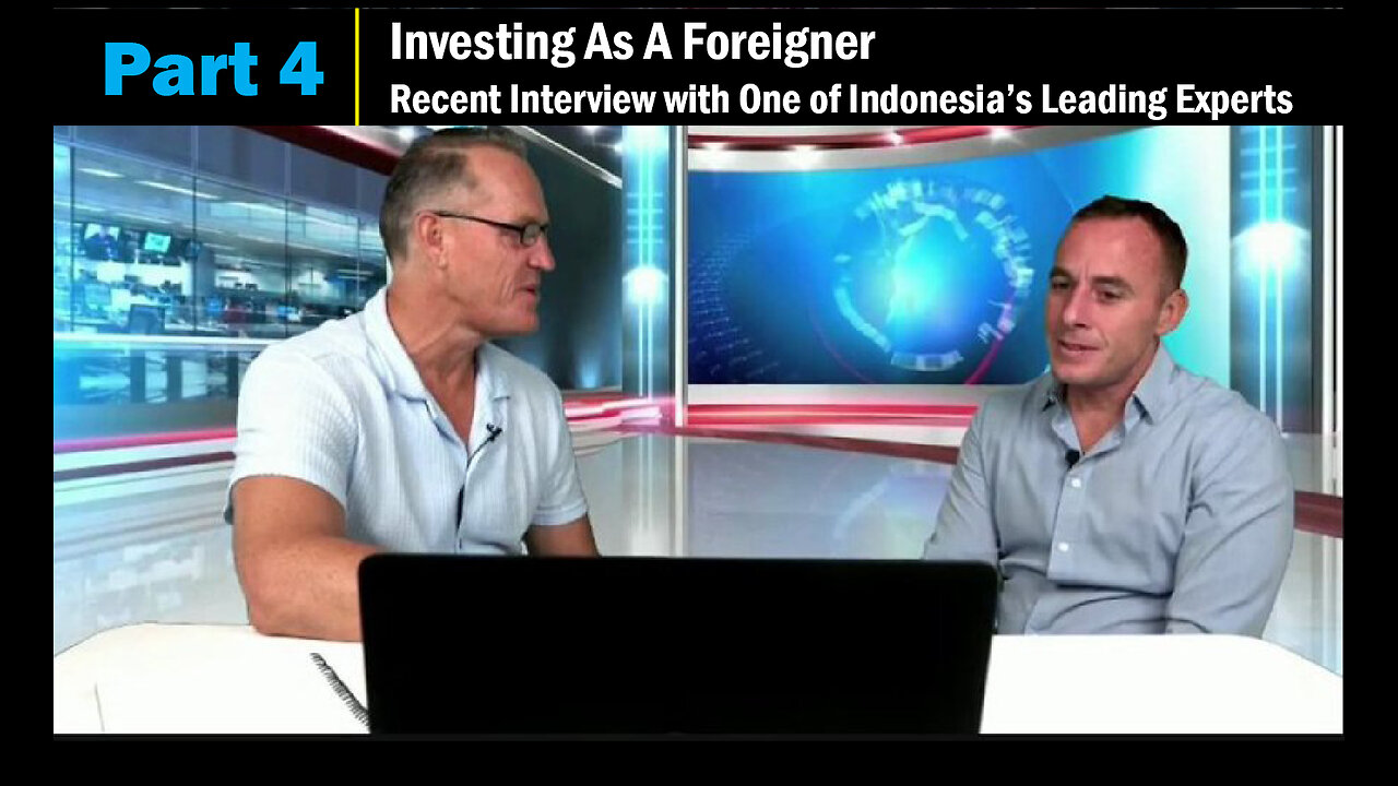 Part 4 - Investing As A Foreigner. Recent Interview with One of Indonesia's Leading Experts