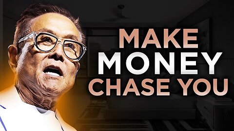 THESE Things You Need to Do and Money Will Start Chasing You | Robert Kiyosaki