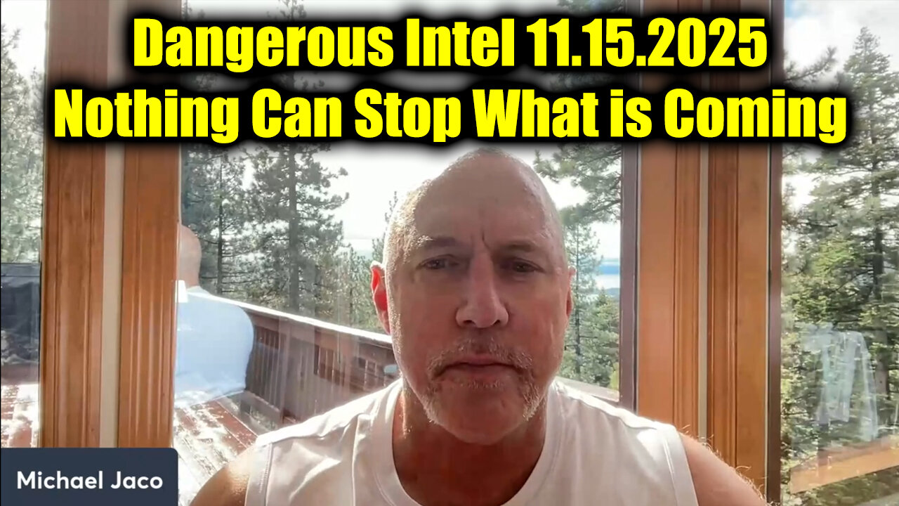 Michael Jaco Dangerous Intel 11.15.25 - Nothing Can Stop What is Coming!