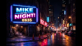 Mike in the Night E635 - Predictable. By Design, The Illusion Is Cracking