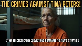 7 PM CST Crimes AGAINST TINA PETERS! Other Election Crime Convictions Comparted To Tina's Situation