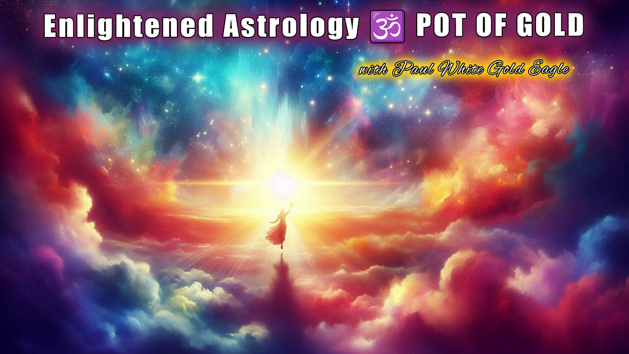 Enlightened Astrology 🕉 POT OF GOLD 🌈 The Great Shift Into a Whole New Reality! ✨ Celestial Reset 🕉