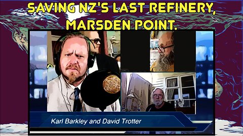 Saving New Zealand's Last Refinery, Marsden Point. Karl Barkley with David Trotter