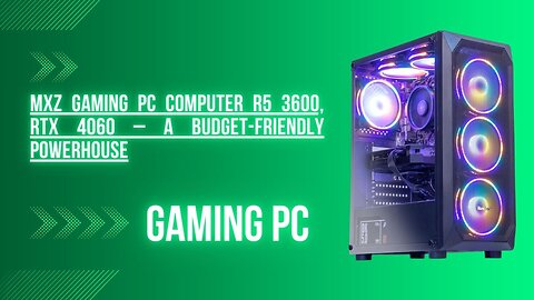 MXZ Gaming PC Computer R5 3600, RTX 4060 – A Budget-Friendly Powerhouse