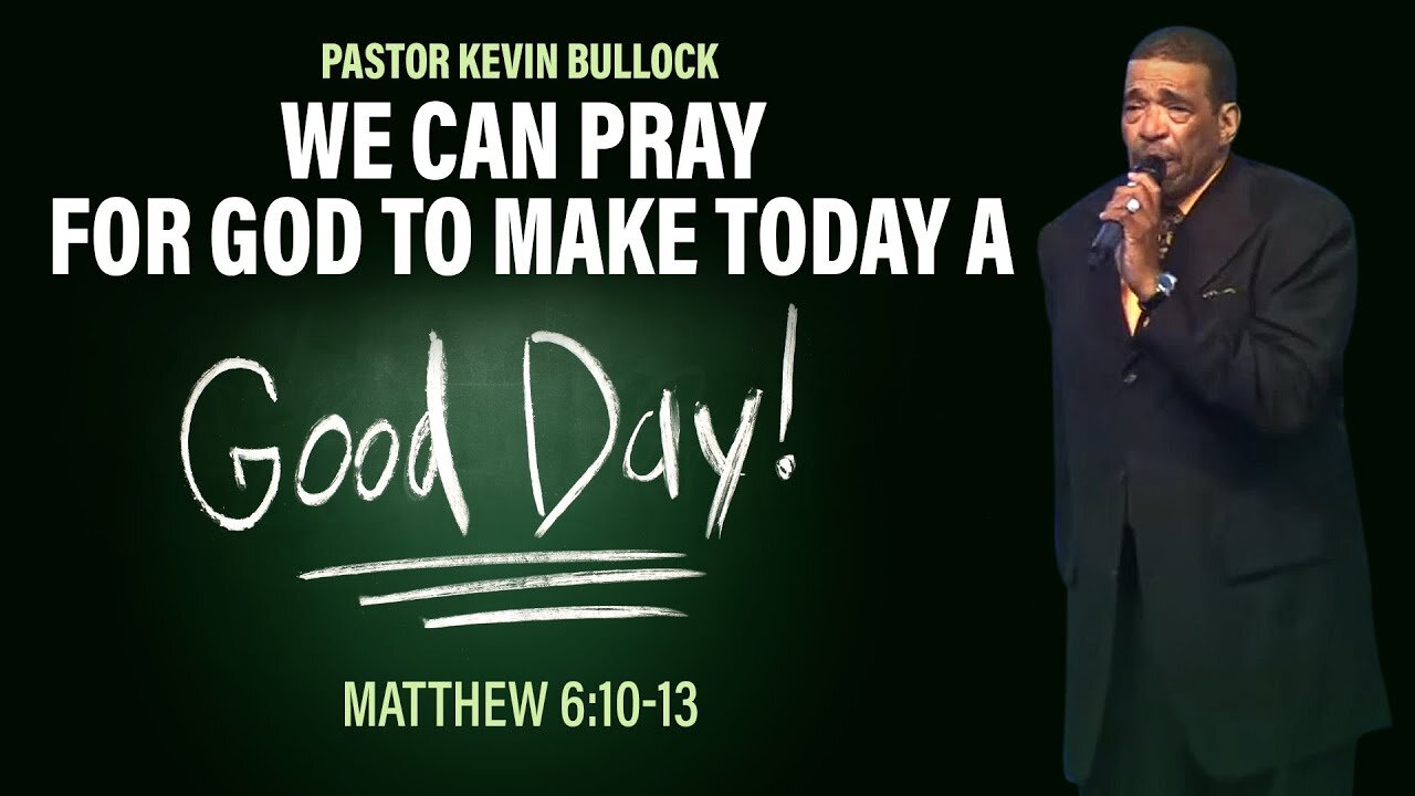 Encouraging Sermon - _We Can Pray for God to Make Today a Good Day_