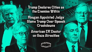 Trump Declares Cities as the Enemies Within; Reagan Appointed Judge Slams Trump Over Speech Crackdowns; American ER Doctor on Gaza Atrocities | SYSTEM UPDATE #524